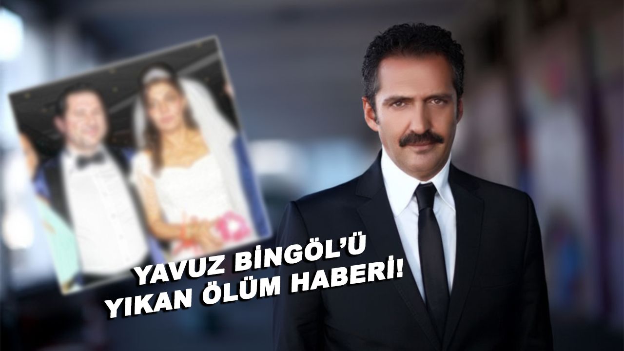 Ünlü sanatçı Yavuz Bingöl'ü yıkan ölüm haberi!