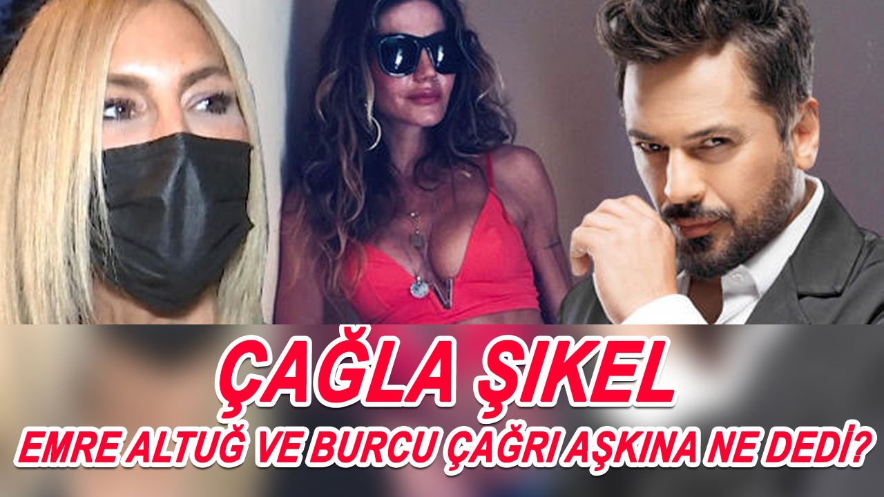 Emre Altuğ ve Burcu Çağrı aşkına Çağla Şıkel'den olay yorum!