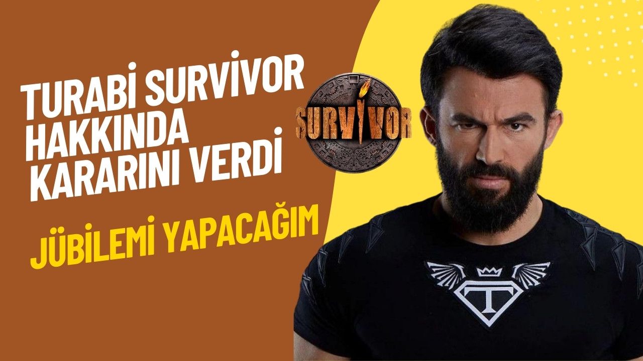 Survivor Turabi Survivor yarışma hakkında son kararını verdi!