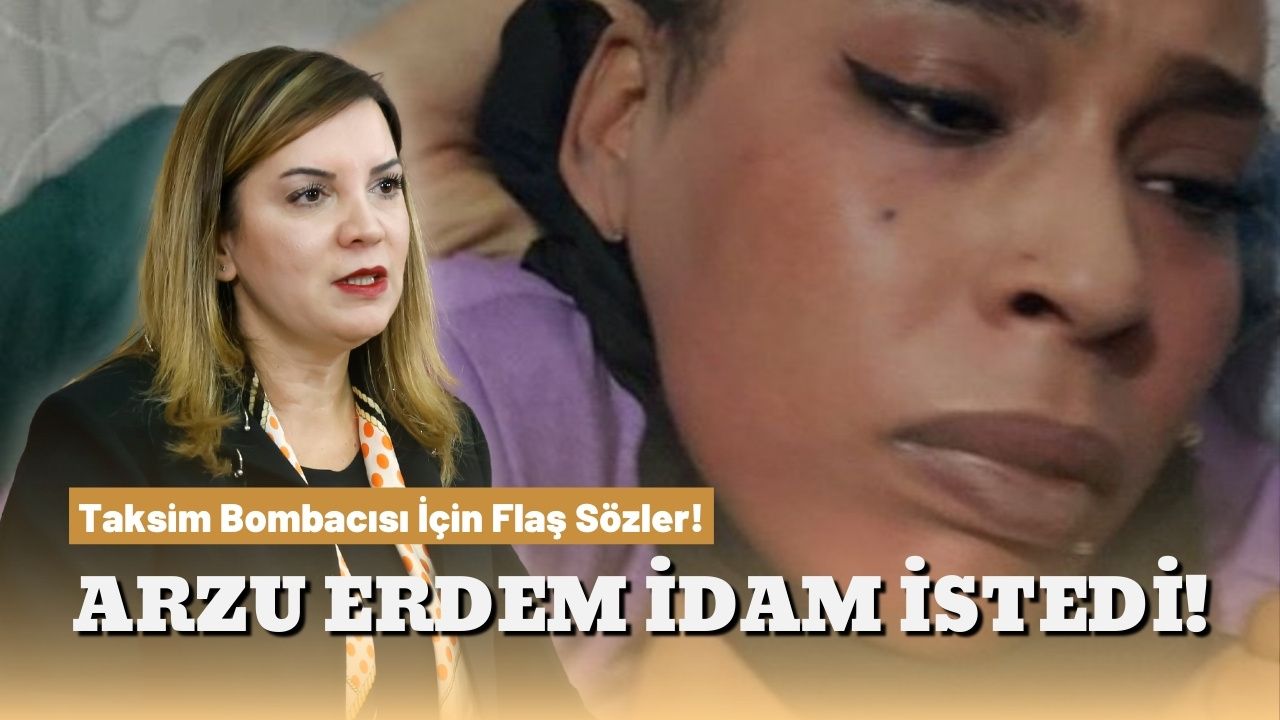 Taksim bombacısı hakkında flaş sözler! MHP milletvekili Arzu Erdem idam istedi