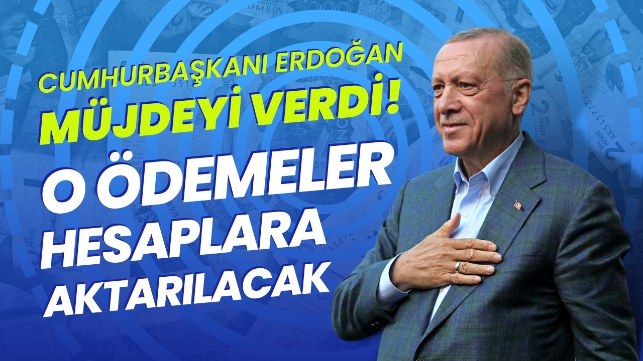 Cumhurbaşkanı Erdoğan beklenen müjdeyi açıkladı! O ödemeler yarın hesaplara aktarılacak
