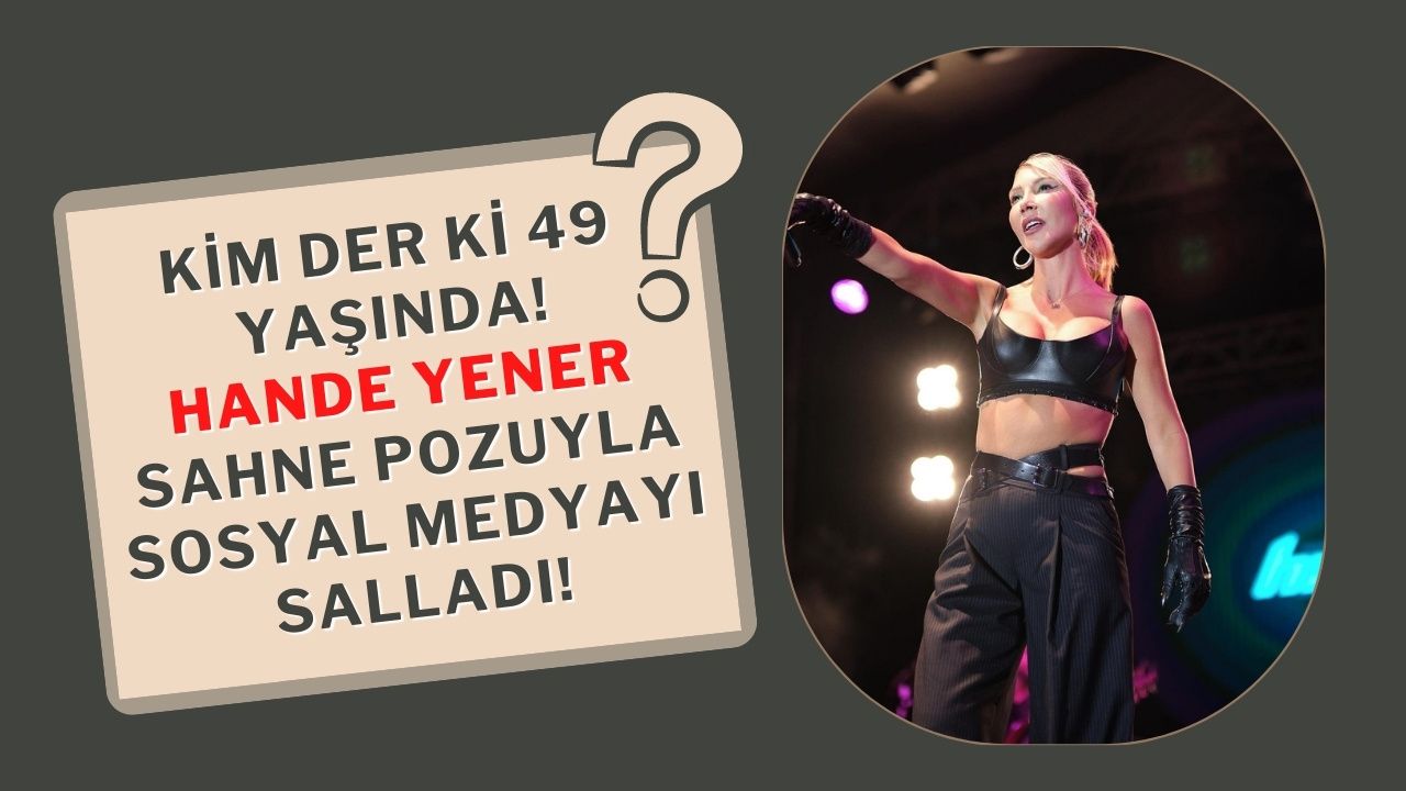 Pop Müziğin Kraliçesi Hande Yener sahne pozuyla sosyal medyayı salladı!