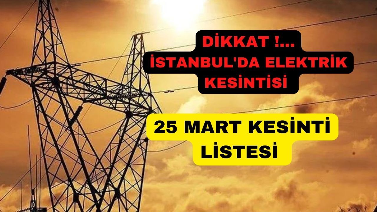 Bedaş duyurdu! İstanbul'da 25 Mart Cumartesi Elektrik Kesintisi