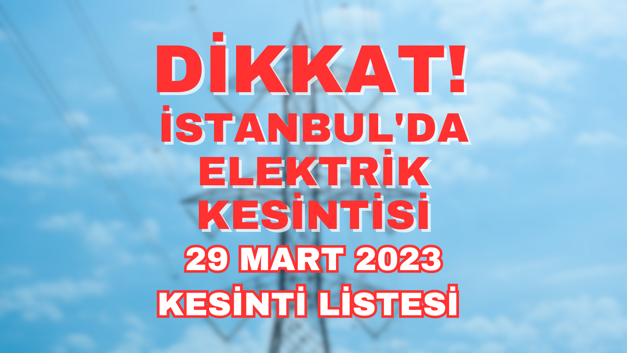 BEDAŞ Duyurdu! 29 Mart Çarşamba İstanbul'da elektrik kesintisi