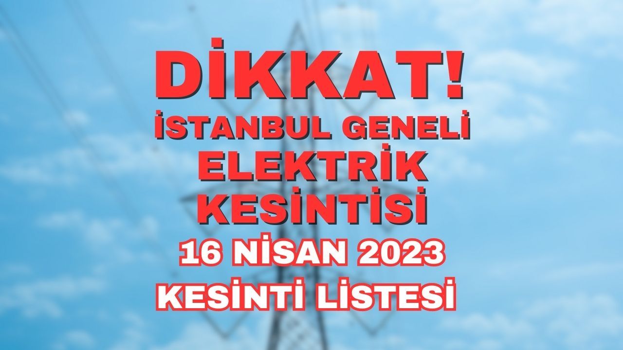 Bedaş Duyurdu! 16 Nisan Pazar İstanbul'da elektrik kesintisi