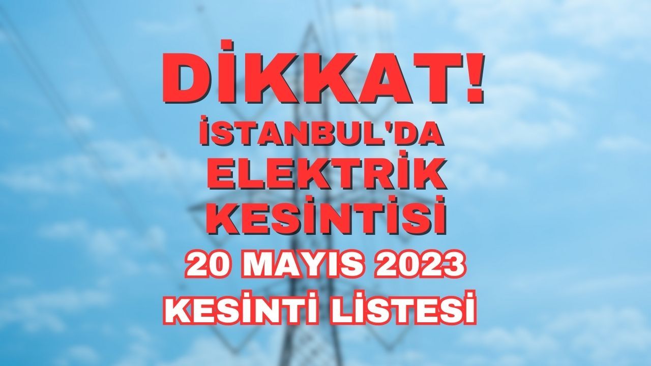 Bedaş Duyurdu! 20 Mayıs 2023 İstanbul'da elektrik kesintisi