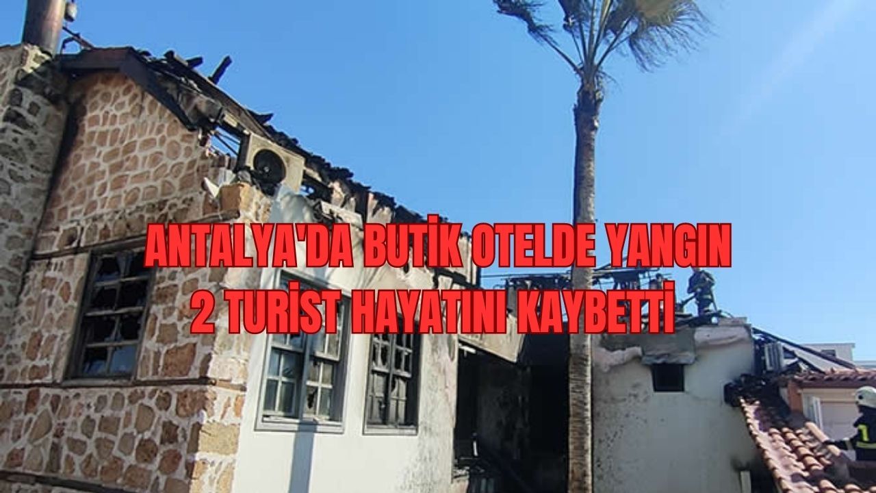 Antalya’da butik otel yandı! 2 turist hayatını kaybetti