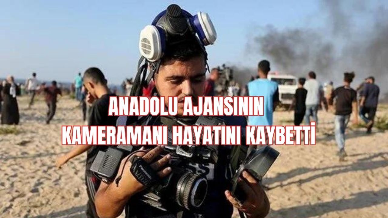 Anadolu Haber Ajansı'nın kameramanı Gazze'de hayatını kaybetti