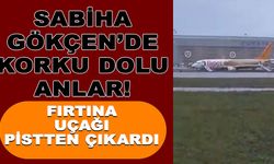 Sabiha Gökçen Havalimanı'nda korku dolu anlar! Uçak pistten çıktı