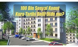 TOKİ 100 Bin Sosyal Konut kurası ne zaman?