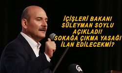 Bakan Süleyman Soylu açıkladı! Sokağa çıkma yasağı gelecek mi?