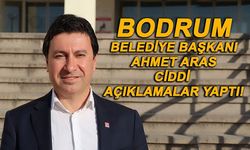 Bodrum Belediye Başkanı Ahmet Aras ciddi açıklamalarda bulundu