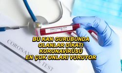 Bu kan grubundan olanlar dikkat edin! Koronavirüsü en çok onları vuruyor