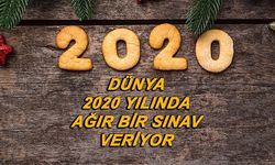 Dünya 2020 yılında zorlu bir sınavlar veriyor!