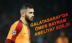 Galatasaray'lı futbolcu Ömer Bayram ameliyat oldu