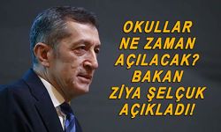 Okullar ne zaman açılacak? Sorusuna Milli Eğitim Bakanı Ziya Selçuk'tan yanıt