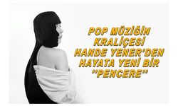 Pop Müziğin Kraliçesi Hande Yener'den Hayata Yeni Bir ''Pencere''