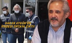 Hakan Aygün'ün ifadesi ortaya çıktı! İşte verdiği ifade