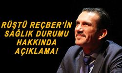 Rüştü Reçber'in sağlık durumu hakkında bilgi verildi