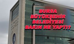 Bursa Büyükşehir Belediyesi bakın ne yaptı?