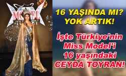 İşte Türkiye'nin Miss Model'i 16 yaşındaki Ceyda Toyran!
