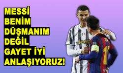 Cristiano Ronaldo'dan Lionel Messi hakkında bomba açıklama!