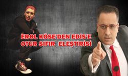 Erol Köse, Edis'i fena eleştirdi!