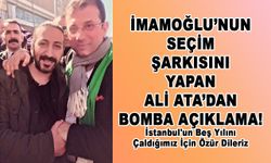 İmamoğlu'na seçim şarkısı yapan Ali Ata'dan bomba açıklamalar!