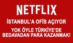 Netflix İstanbul'da ofis açacağını duyurdu!