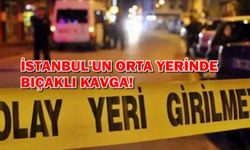 İstanbul'un orta yerinde bıçaklı kavga