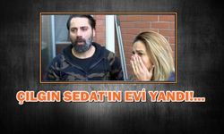 Evi yanan Çılgın Sedat sinir krizi geçirdi