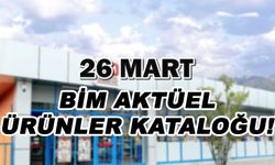 BİM 26 mart aktüel ürünler kataloğu yayında