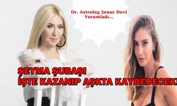 Dr. Astrolog Şenay Devi ' Şeyma Subaşı İşte kazanacak Aşkta kaybedecek'