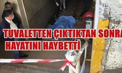Tuvaletten çıktıktan sonra hayatını kaybetti!