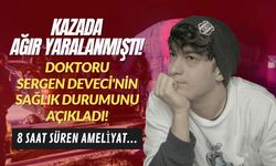 Kazada ağır yaralanmıştı! Doktoru Sergen Deveci'nin durumunu açıkladı! 8 saat süren ameliyat...