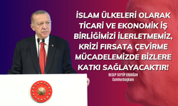 Cumhurbaşkanı Erdoğan: İslam ülkeleri olarak ticari ve ekonomik iş birliğimizi ilerleteceğiz