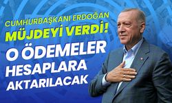 Cumhurbaşkanı Erdoğan beklenen müjdeyi açıkladı! O ödemeler yarın hesaplara aktarılacak