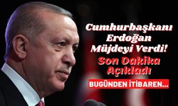Cumhurbaşkanı Erdoğan son dakika açıkladı ve müjdeyi verdi! Bugünden itibaren...