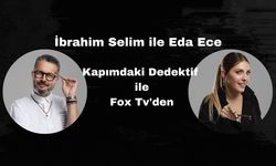 İbrahim Selim ile Eda Ece Kapımdaki Dedektif ile Fox Tv'de