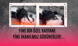 Yine bir özel hastane, yine inanılmaz görüntüler