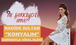 Nadide Sultan Konyalım şarkısıyla viral oldu!