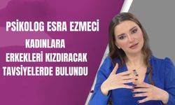 Psikolog Esma Ezmeci'den erkekleri kızdıracak açıklamalar!