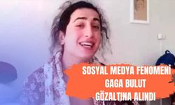 Sosyal medya fenomeni Gaga Bulut gözaltına alındı