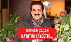 Türk halk müziği sanatçısı Burhan Çaçan hayatını kaybetti