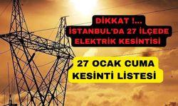 27 Ocak Cuma İstanbul’un 27 ilçesinde elektrik kesintisi var