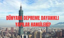Dünyada depreme en dayanıklı yapılar hangileri?