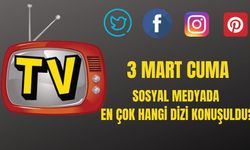 3 Mart'ta en çok hangi dizi konuşuldu?