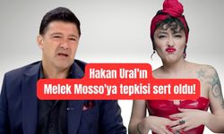 Hakan Ural'ın Melek Mosso'ya tepkisi sert oldu!