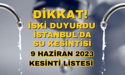 İSKİ Duyurdu! 9 Haziran İstanbul su kesintisi