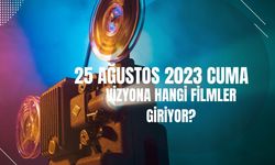 25 Ağustos Cuma günü vizyona hangi filmler girecek?